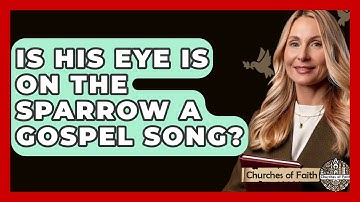Is His Eye Is On The Sparrow A Gospel Song? - Churches Of Faith