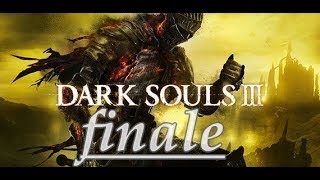 Dark Souls: 3 - Can I actually beat Dark Souls 3 - Finale.