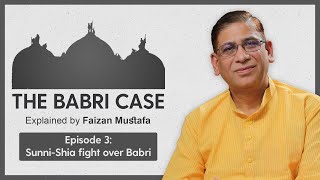 #Babri Case: Sunni - Shia fight over Babri | Episode 3: Explained by Prof. Faizan Mustafa |