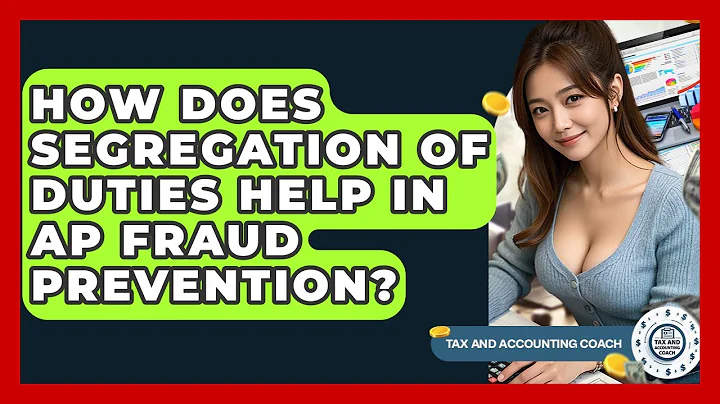 How Does Segregation Of Duties Help In AP Fraud Prevention? - Tax and Accounting Coach