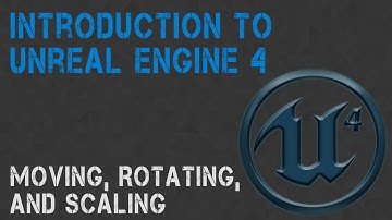 Unreal Engine: Moving, Rotating, and Scaling