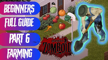 Project Zomboid - BEGINNERS FULL GUIDE - Part 6: FARMING Fully explained Under 5 MINUTES ( PZ41.65 )