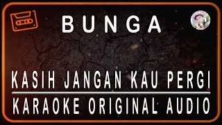 BUNGA - KASIH JANGAN KAU PERGI - KARAOKE ORIGINAL AUDIO