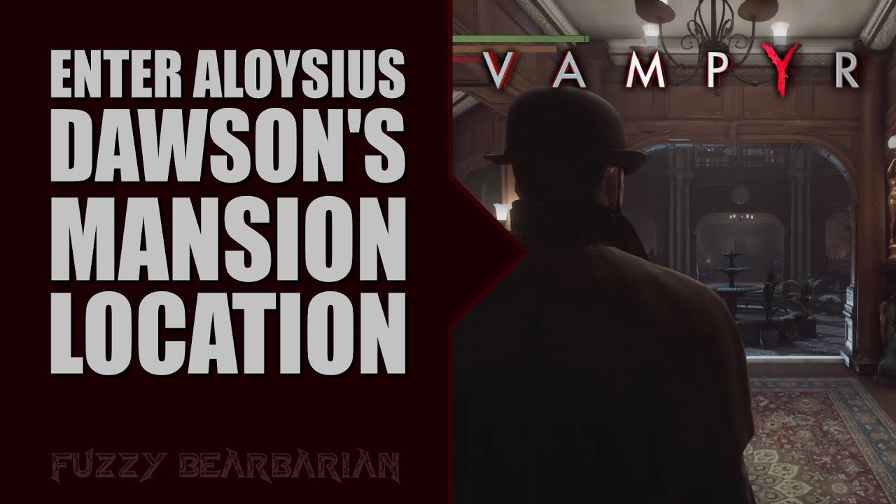 VAMPYR - Enter Aloysius Dawson's Mansion (Location) - YouTube