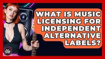 What Is Music Licensing For Independent Alternative Labels? - Alt Scene Guru