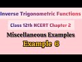 Ch - 2 || Class 12th|| Miscellaneous Examples|| Example 6 || Inverse Trigonometric Functions|| NCERT