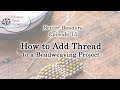 Better Beaders Episode 15  - How to Add Thread to a Beadweaving Project