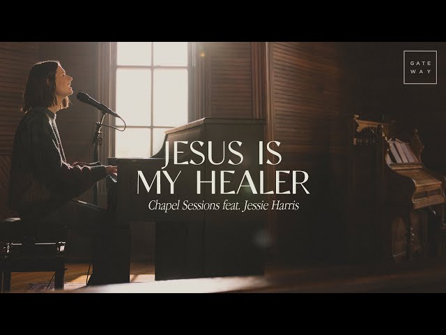 Jesus Is My Healer (Chapel Sessions) | ft. Jessie Harris | Gateway Worship class=