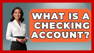 What Is a Checking Account? | Ask Your Bank Teller