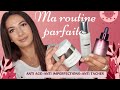 Ma routine parfaite  anti ge anti tches anti imperfections