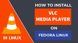 How to install VLC media player in Fedora Linux