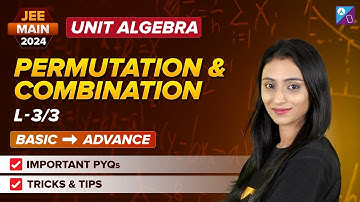 Permutation and Combination Lecture 3/3 | Unit Algebra | Math | JEE Main 2024