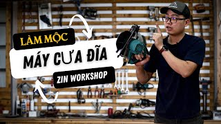 Z.I.N WORKSHOP - LÀM MỘC TỐI GIẢN: MÁY CƯA ĐĨA/HƯỚNG DẪN SỬ DỤNG/CÁC LƯU Ý KHI SỬ DỤNG.