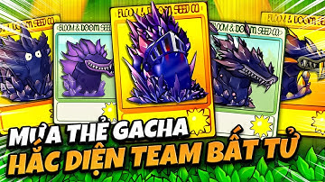 MƯA THẺ GACHA BẤT BẠI CÙNG HẮC DIỆN TEAM BẤT TỬ - ANH ĐẠI, HẮC LONG, THIÊN TỬ MA LONG ... PVZ FUSION