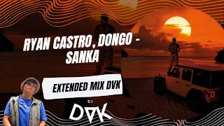 Ryan Castro, Dongo - SANKA (EXTENDED MIX DVK)