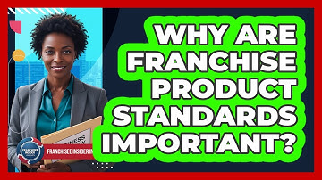 Why Are Franchise Product Standards Important?