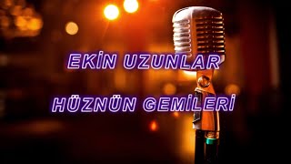 hüznün gemileri karaoke ekin uzunlar