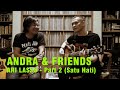 ANDRA & FRIENDS - ARI LASSO (SATU HATI) PART 2