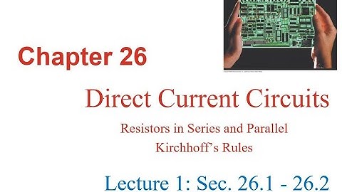 Chapter 26: Direct Current Circuits (Resistors in Series and Parallel Kirchhoff