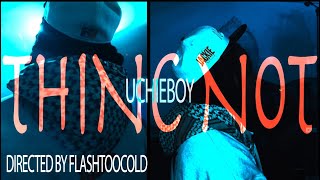 UchieBoy- Thinc Not (Official Music Video) Dir. @Flashtoocold