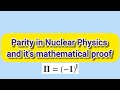 Parity in Nuclear Physics and it's Mathematical Proof|Nuclear Physics |For B.Sc. Sem-VI and M.Sc.