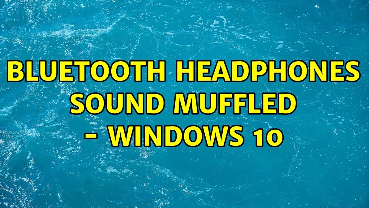 Bluetooth headphones sound muffled Windows 10 YouTube
