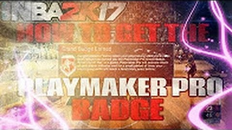 NBA 2K17  OFFICIAL TUTORIAL  HOW TO GET PLAYMAKER PRO  GRAND BADGE UPDATE
