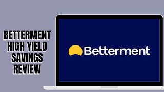 Betterment High yield Savings Review in 2025 | Is It The Best High Yield Savings Account?