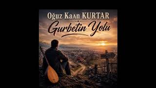 Oğuz Kaan KURTAR - Gurbetin Yolu | Official Audio