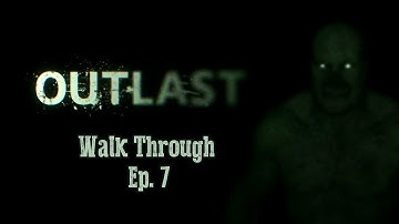 Outlast - Walk Through Ep. 7 - The Sewers