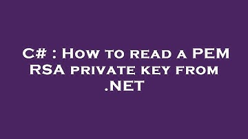 C# : How to read a PEM RSA private key from .NET