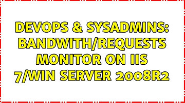 DevOps & SysAdmins: Bandwith/requests monitor on IIS 7/win server 2008r2