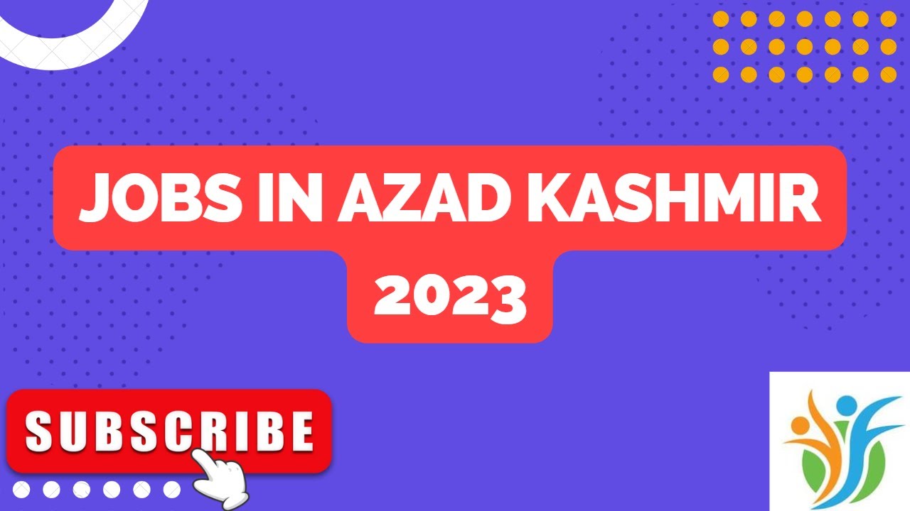 Jobs in Azad Kashmir 2023 - Job Posting and Solutions