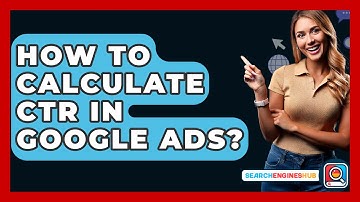 How To Calculate CTR In Google Ads? - SearchEnginesHub.com