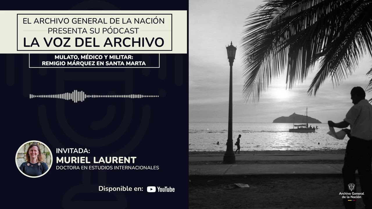 La Voz del Archivo - Mulato, médico y militar: Remigio Márquez en Santa Marta