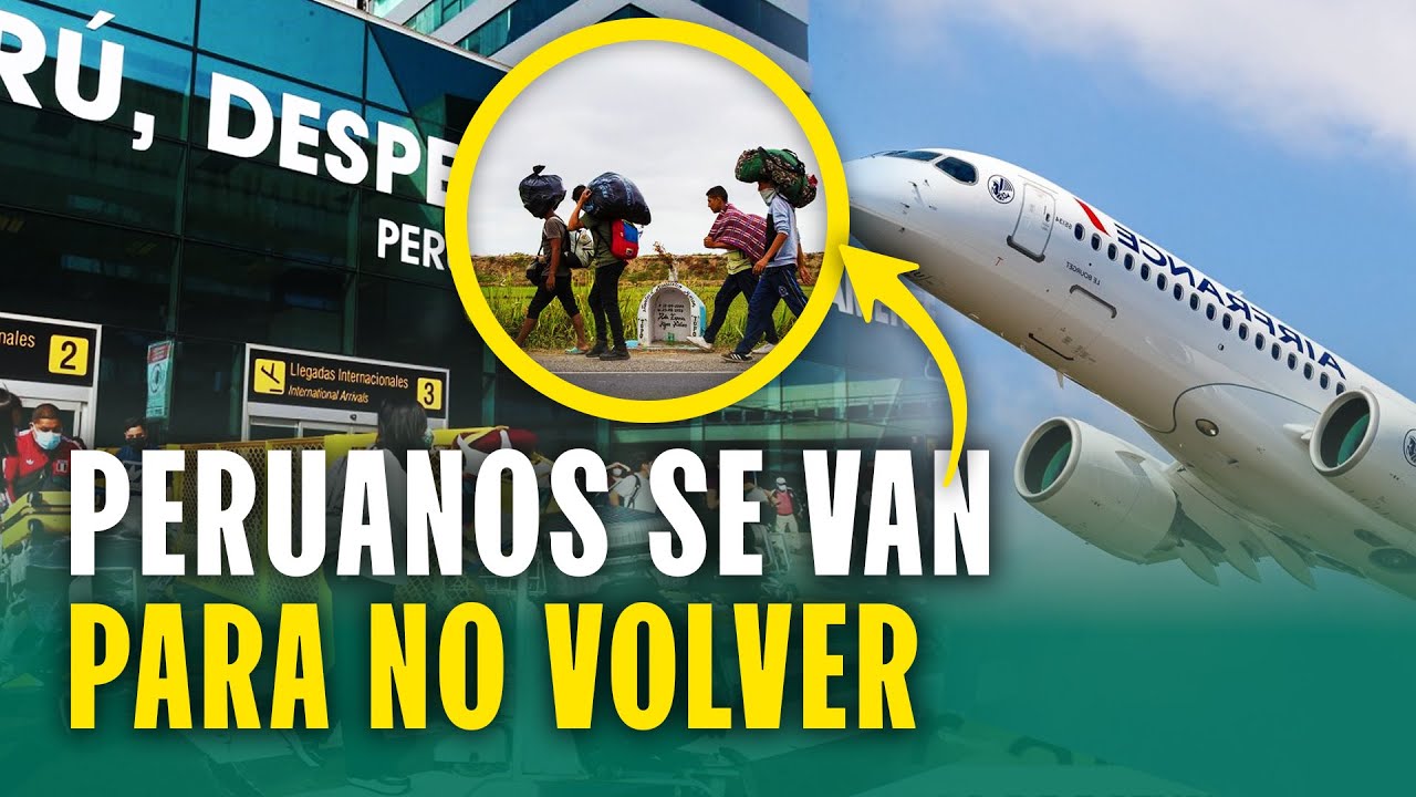 Más de 600 mil peruanos se fueron del país para no volver ¿Nueva ola migratoria de peruanos?