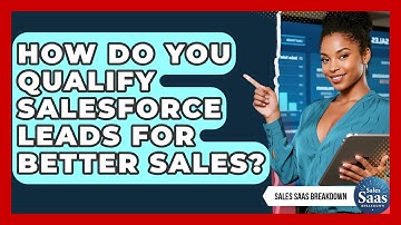 How Do You Qualify Salesforce Leads For Better Sales? - Sales Saas Breakdown