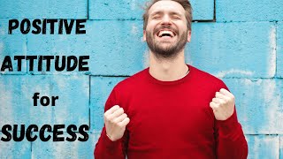 POSITIVE ATTITUDE: What is the Meaning and Why it is so Important
