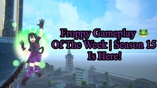 Froppy Gameplay 🐸 Of The Week | Season 15 Is Here! 