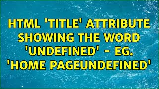 HTML 'Title' attribute showing the word 'undefined' - eg. 'Home Pageundefined' (2 Solutions!!)