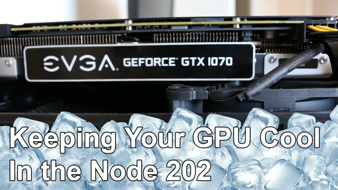 Cooling Your GPU inside the 202 - YouTube