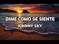 Johnny Sky - Dime cómo se siente (Letra / Lyrics)