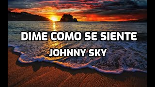 Johnny Sky - Dime cómo se siente (Letra / Lyrics)