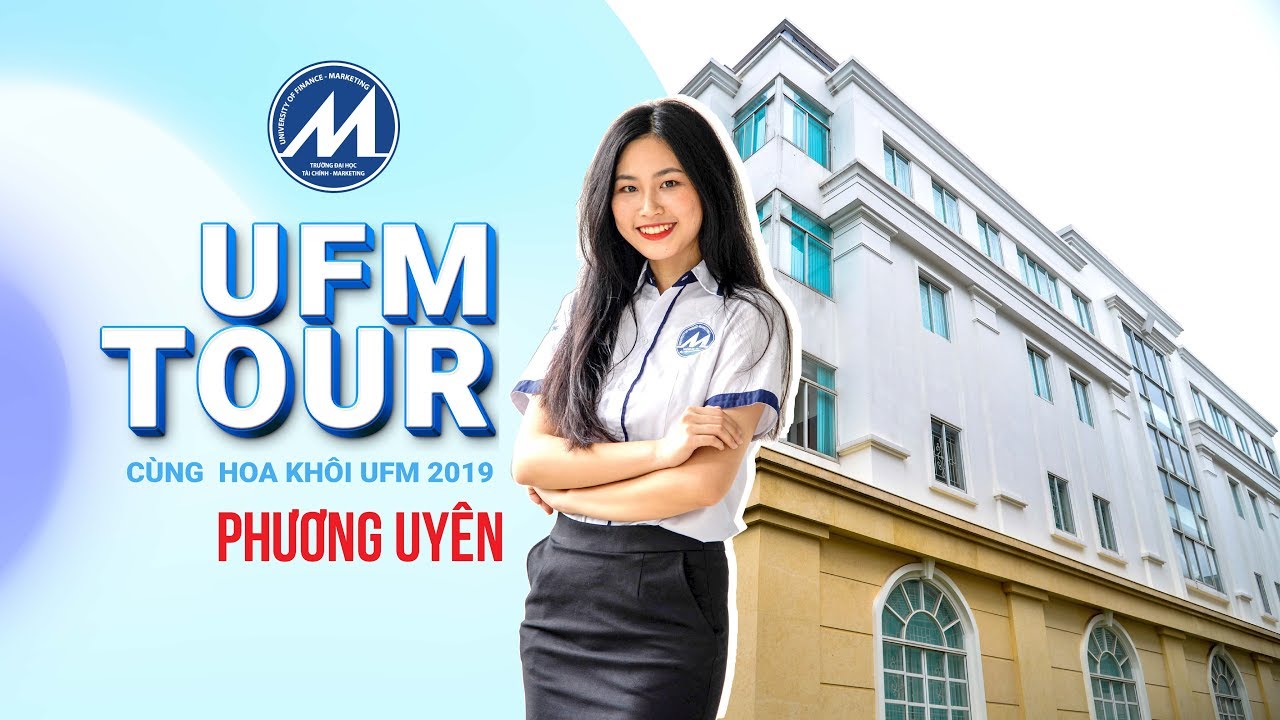 Học viện tài chính marketing | Khám phá Các cơ sở UFM cùng Hoa khôi Phương Uyên | UFM TOUR 2019