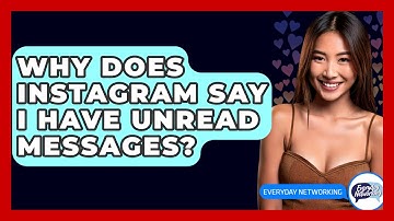Why Does Instagram Say I Have Unread Messages? - Everyday-Networking