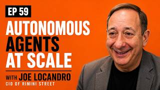 EP 59 - Autonomous Agents at Scale with Joe Locandro - CIO of Rimini Street