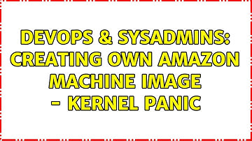 DevOps & SysAdmins: Creating own Amazon Machine Image - Kernel panic
