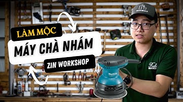 ZIN WORKSHOP - LÀM MỘC TỐI GIẢN: MÁY CHÀ NHÁM/HƯỚNG DẪN SỬ DỤNG/CÁC LƯU Ý KHI SỬ DỤNG.