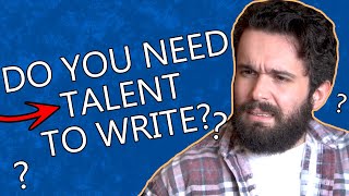Do you need talent to write?