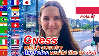 Which country would you like to visit? I asked the Poles